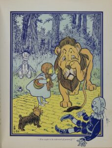 Dorothy says "You ought to be ashamed of yourself!" to the Cowardly Lion in The Wonderful Wizard of Oz.